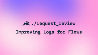 Request Review: Improving Logs for Flows