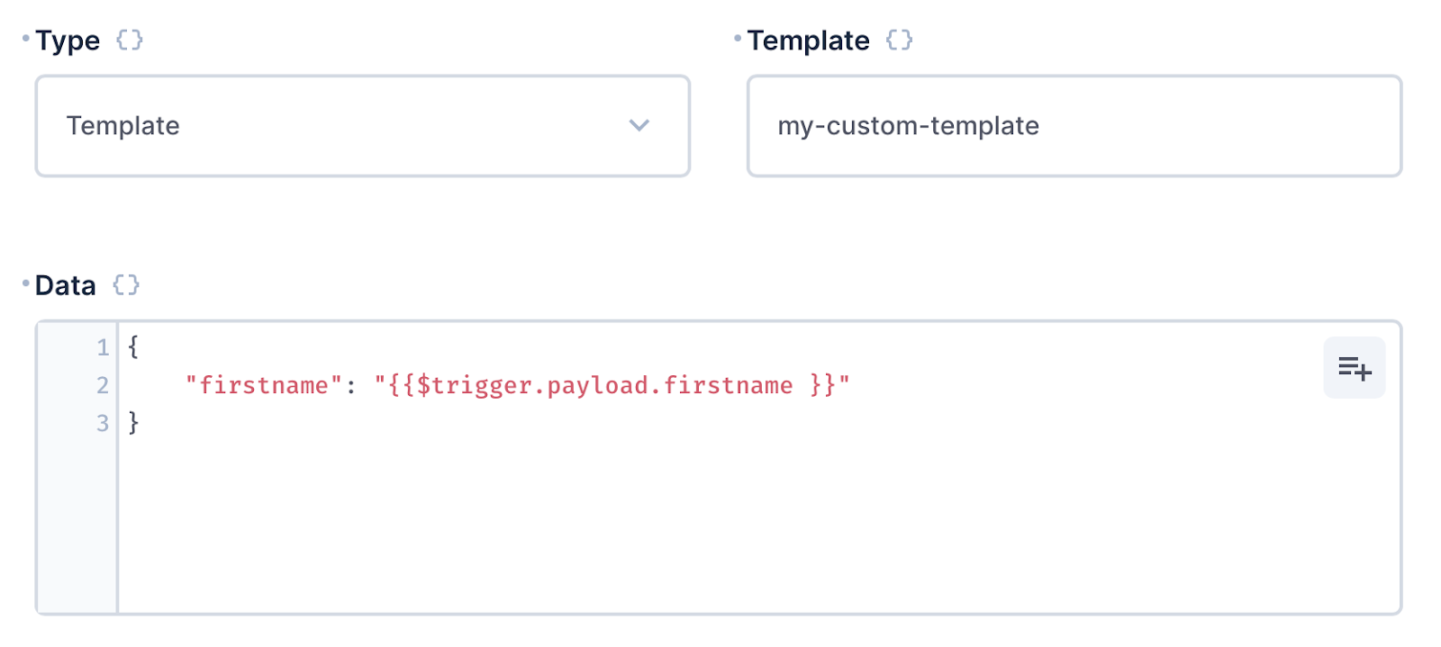 Type template. Template name 'my custom template' and data is a JSON object with a property named first name and a value of trigger.payload.firstname.
